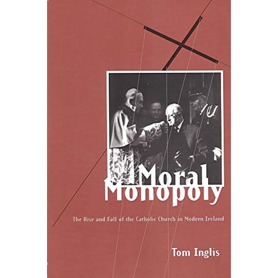 Pre-Owned Moral Monopoly: Rise and Fall of the Catholic Church in Modern Ireland: Rise and Fall of the Catholic Church in Modern Ireland (Paperback) 1900621126 9781900621120