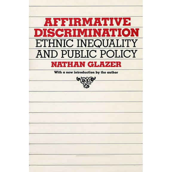 Affirmative Discrimination: Ethnic Inequality and Public Policy (Paperback)