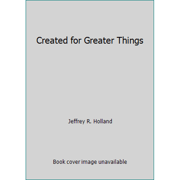 Pre-Owned Created for Greater Things (Hardcover) 1606419404 9781606419403