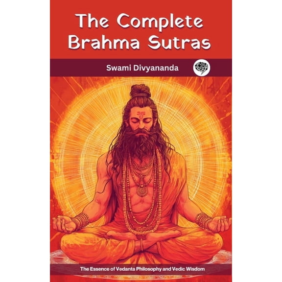 The Complete Brahma Sutras: The Essence of Vedanta Philosophy and Vedic Wisdom, (Paperback)