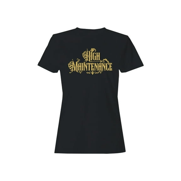 Elegant High Maintenance Design Women's T-shirt