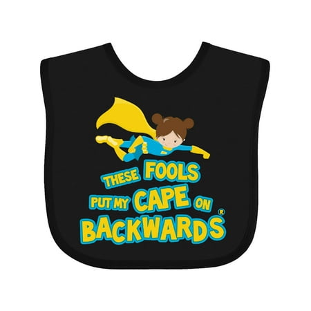 

Inktastic These Fools Put My Cape on Backwards Funny Gift Baby Girl Bib