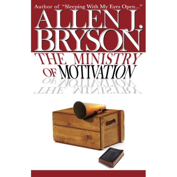 The Ministry of Motivation Paperback 1598250035 9781598250039 Allen J Bryson