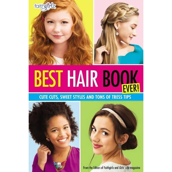 Faithgirlz Best Hair Book Ever!: Cute Cuts, Sweet Styles and Tons of Tress Tips, (Paperback)