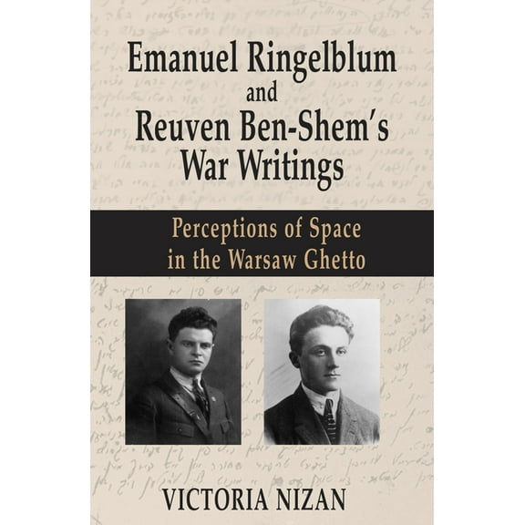 Emanuel Ringelblum and Reuven Ben-Shem's War Writings: Perceptions of Space in the Warsaw Ghetto, (Hardcover)