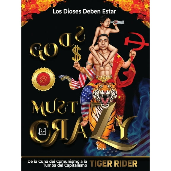 The Gods Must Be Crazy! a Tiger Ride from Cradle of Communism to Catacomb of Capitalism: Los Dioses Deben Estar Locos (Paperback)