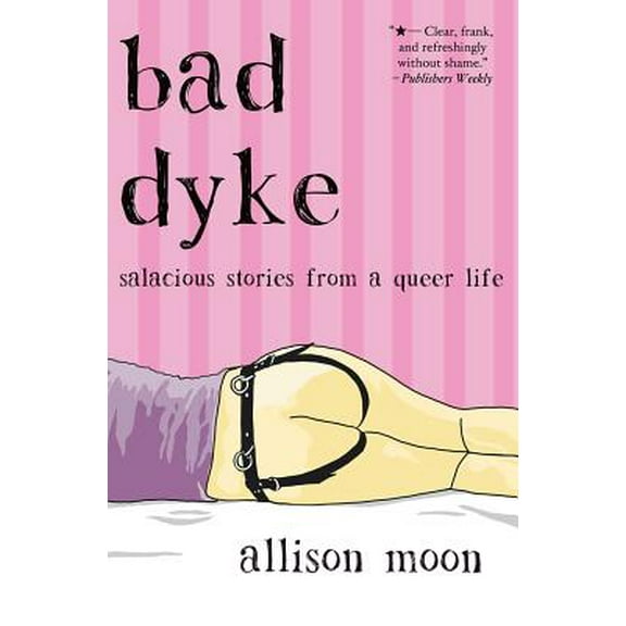Bad Dyke: Salacious Stories from a Queer Life (Paperback)