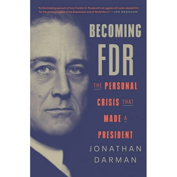 Becoming FDR : The Personal Crisis That Made a President (Hardcover)