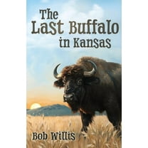 The Last Buffalo in Kansas, (Paperback)