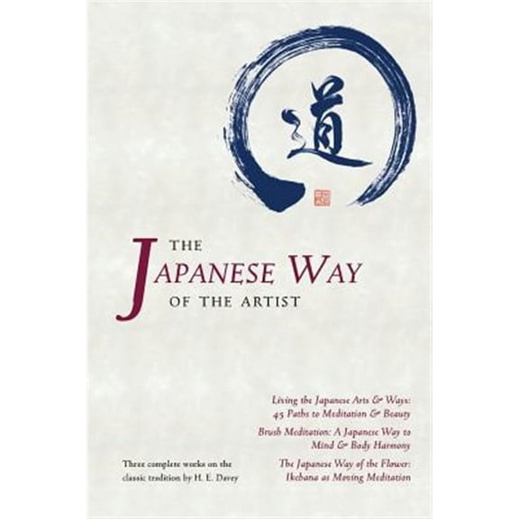 The Japanese Way of the Artist: Living the Japanese Arts & Ways, Brush Meditation, the Japanese Way of the Flower