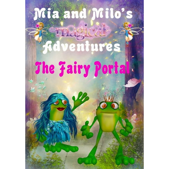 MIA and Milo's Magical Adventures Mia and Milo's Magical Adventures - The Fairy Portal, Book 2, (Hardcover)