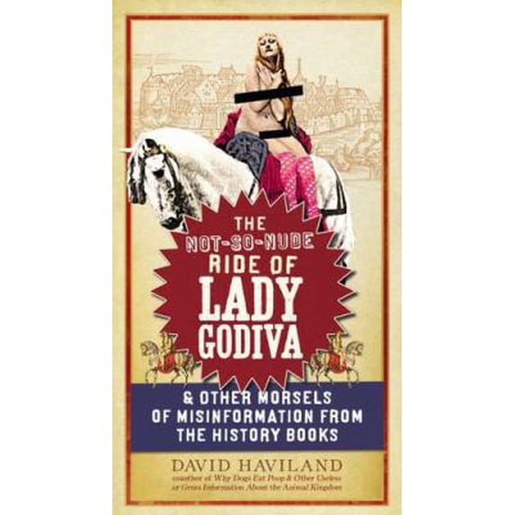 Pre-Owned The Not-So-Nude Ride of Lady Godiva: & Other Morsels of Misinformation from the History Books (Paperback) 1585429392 9781585429394