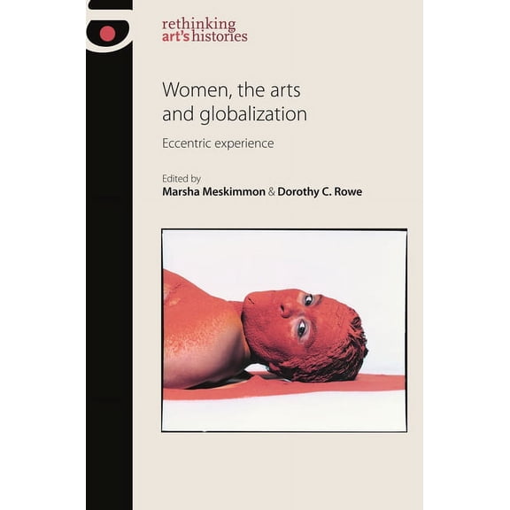 Rethinking Art's Histories Women, the Arts and Globalization: Eccentric Experience, (Hardcover)