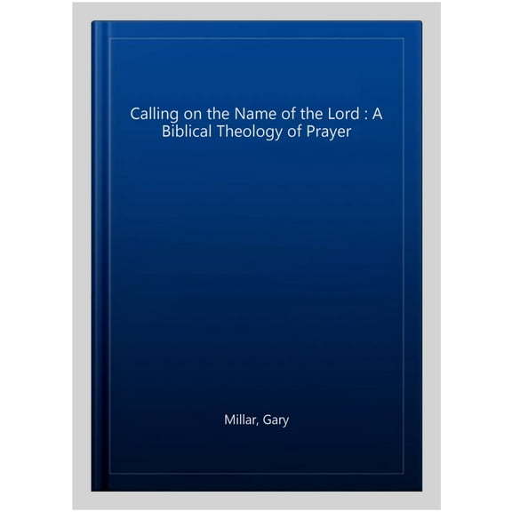 Calling on the Name of the Lord J Gary Millar (Paperback)
