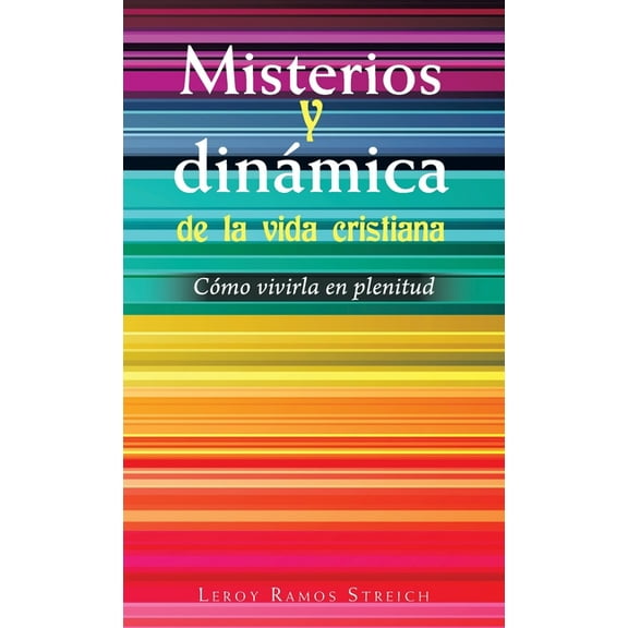 Misterios Y Dinámica De La Vida Cristiana: Cómo Vivirla En Plenitud (Hardcover)