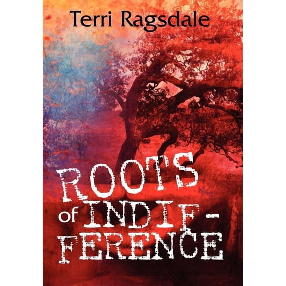 Roots of Indifference  Paperback  Terri Ragsdale