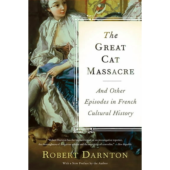 The Great Cat Massacre: And Other Episodes in French Cultural History, (Paperback)