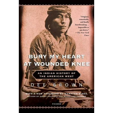 Bury My Heart at Wounded Knee: An Indian History of the American West, (Paperback)