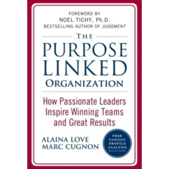 The Purpose Linked Organization: How Passionate Leaders Inspire Winning Teams and Great Results, (Hardcover)