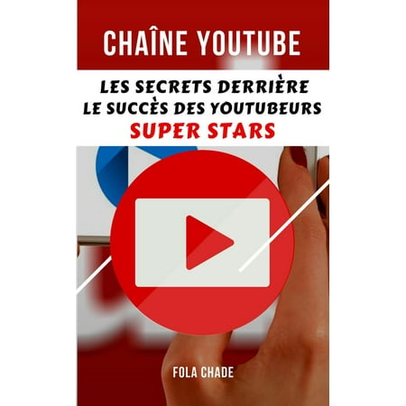 Chane Youtube : Les Secrets Derrire le Succs des Youtubeurs Super Stars - eBook