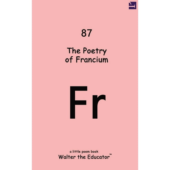 Chemical Element Poetry Book The Poetry of Francium, (Paperback)