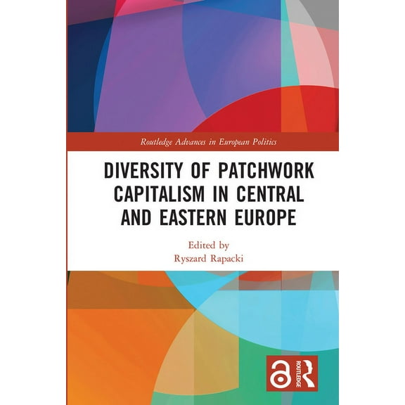 Routledge Advances in European Politics Diversity of Patchwork Capitalism in Central and Eastern Europe, (Paperback)