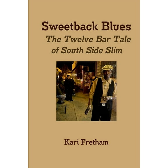 Sweetback Blues The Twelve Bar Tale of South Side Slim, (Paperback)