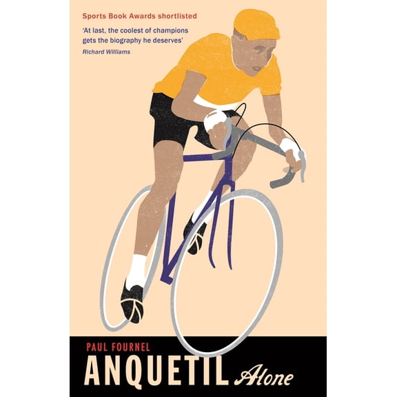 Anquetil, Alone: The Legend of the Controversial Tour de France Champion, (Paperback)