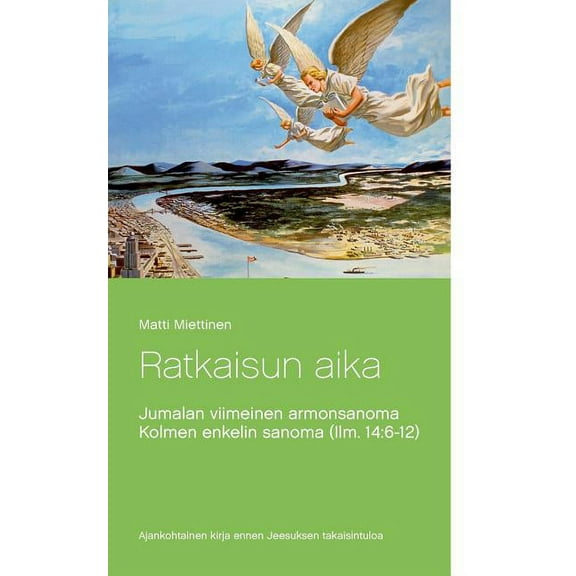 Ratkaisun aika : Kolmen enkelin sanoma (Ilm. 14:6-12) (Paperback)
