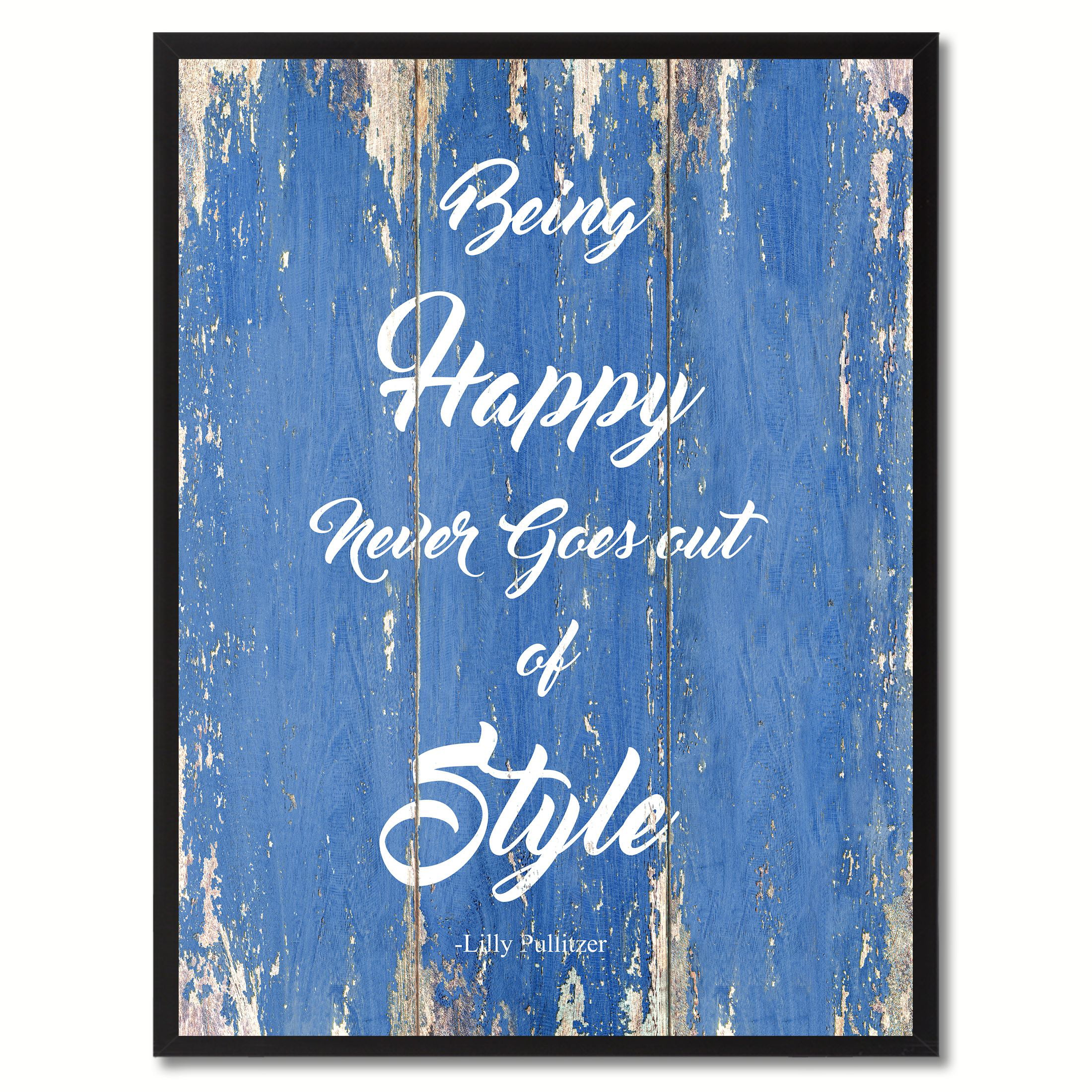 Being Happy Never Goes Out Of Style Lilly Pulitzer Quote Saying Canvas Print Picture Frame Home Decor Wall Art Gift Ideas Walmart Com Walmart Com