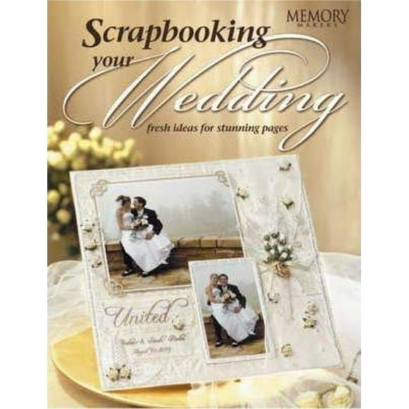 FW PUBLICATIONS Scrapbooking Votre Mariage: Idées Fraîches pour des Pages Époustouflantes