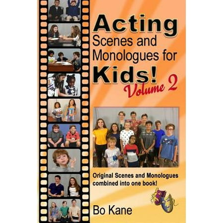 Acting Scenes and Monologues for Kids! Volume 2 : Original Scenes and Monologues Combined Into One (Best Scenes For Acting Class)