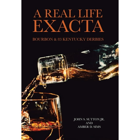 A Real Life Exacta: Bourbon & 83 Kentucky Derbies, (Hardcover)