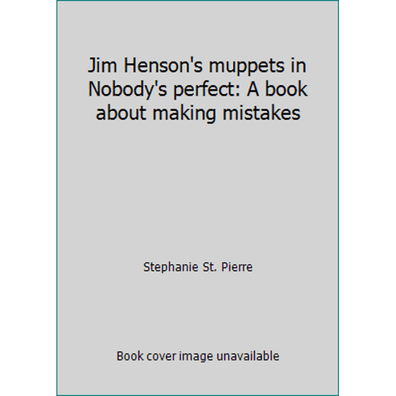 Pre-Owned Jim Henson's muppets in Nobody's perfect: A book about making mistakes (Hardcover) 0717283291 9780717283293
