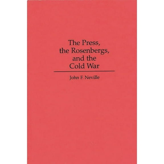 The Press, the Rosenbergs, and the Cold War, (Hardcover)