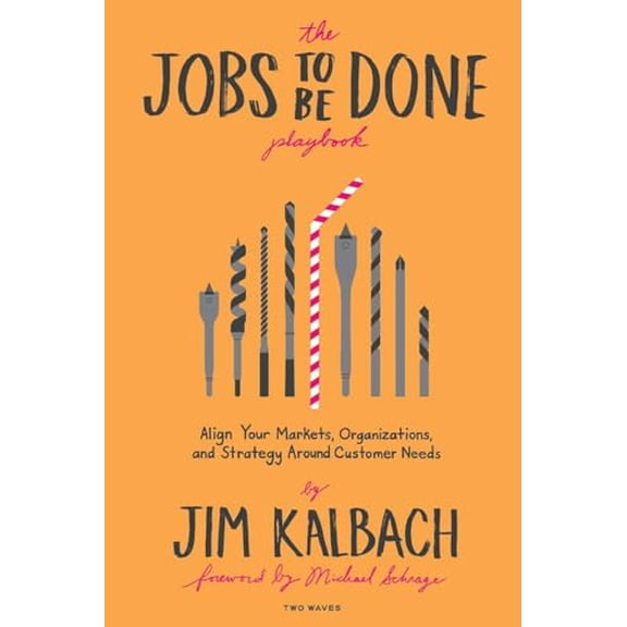 Pre-Owned The Jobs to Be Done Playbook: Align Your Markets, Organization, and Strategy Around Customer Needs (Paperback) 1933820683 9781933820682