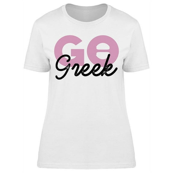 Go Greek Women's T-shirt