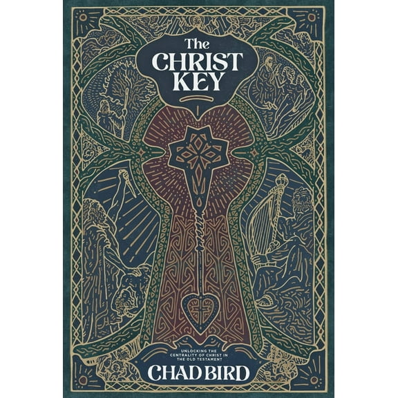 The Christ Key : Unlocking the Centrality of Christ in the Old Testament (Hardcover)