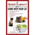 thumbnail image 1 of Pre-Owned The Absolute Beginner's Guide to Living with Your Cat: Choosing the Right Cat, Cat Behaviors, Adapting Your Home for a Kitten, Cat Healthcare, and Mor (Paperback) 1631585940 9781631585944, 1 of 1