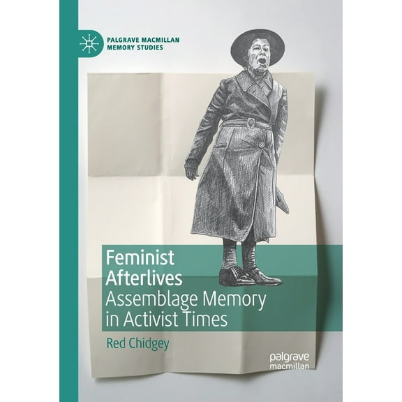Palgrave MacMillan Memory Studies Feminist Afterlives: Assemblage Memory in Activist Times, (Paperback)