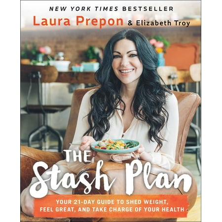 The Stash Plan : Your 21-Day Guide to Shed Weight, Feel Great, and Take Charge of Your