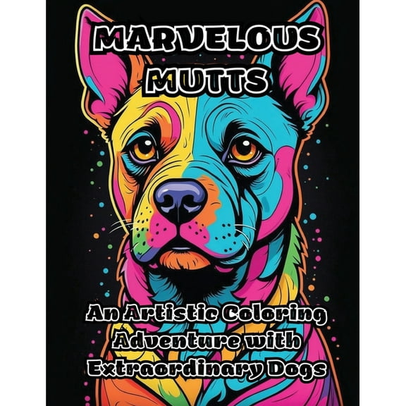 Marvelous Mutts: An Artistic Coloring Adventure with Extraordinary Dogs, (Paperback)