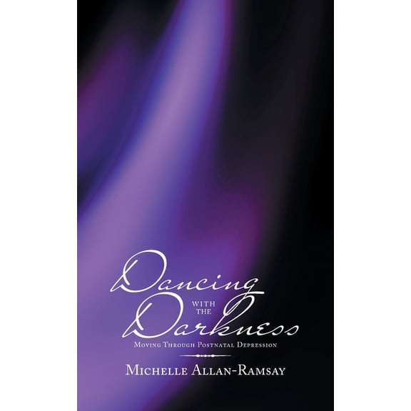Dancing with the Darkness: Moving Through Postnatal Depression (Paperback)