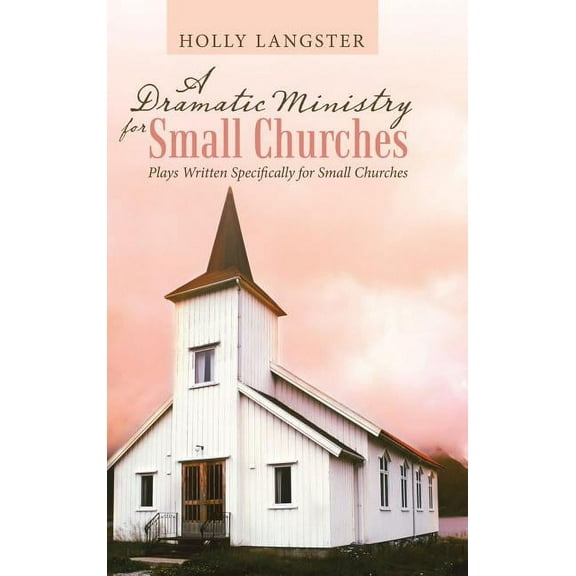 Dramatic Ministry for Small Churches : Plays Written Specifically for Small Churches
