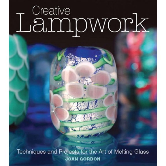 Pre-Owned Creative Lampwork: Techniques and Projects for the Art of Melting Glass