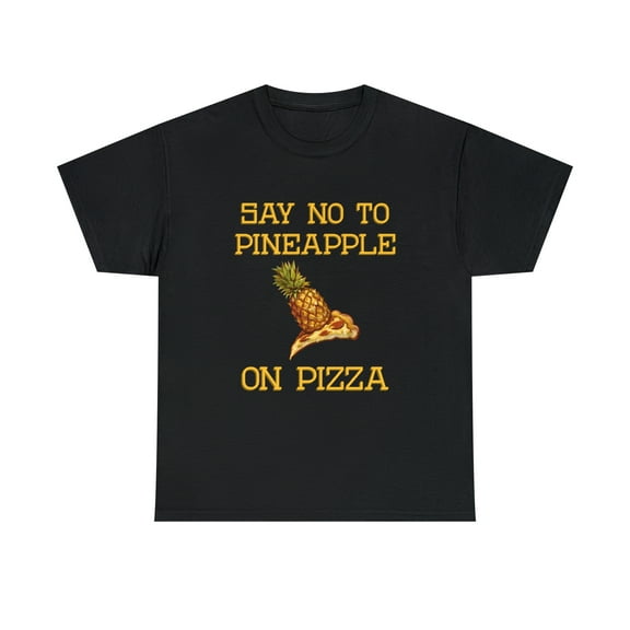Say no to Pineapple on Pizza Tshirt