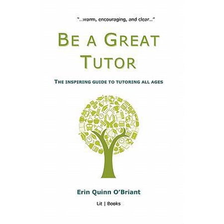 Pre-Owned Be a Great Tutor: The Inspiring Guide to Tutoring All Ages (Paperback) 0984581316 9780984581313