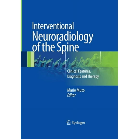 Interventional Neuroradiology of the Spine: Clinical Features, Diagnosis and Therapy, (Paperback)