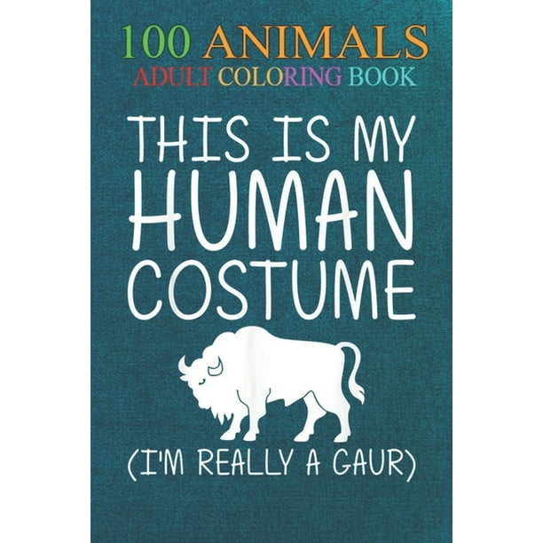 100 Animals : Gaur Easy Human Costume Indian bison Ox -ogCrx An Adult Wild Animals Coloring Book with Lions, Elephants, Owls, Horses, Dogs, Cats, and Many More! (Paperback) 100 Animals : Gaur Easy Human Costume Indian bison Ox -ogCrx An Adult Wild Animals Coloring Book with Lions, Elephants, Owls, Horses, Dogs, Cats, and Many More! (Paperback)