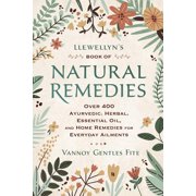 VANNOY GENTLES FITE Llewellyn's Book of Natural Remedies: Over 400 Ayurvedic, Herbal, Essential Oil, and Home Remedies for Everyday Ailments (Paperback)